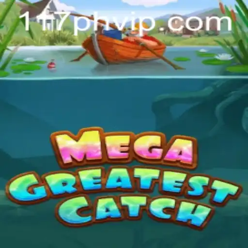 MegaGreatestCatch: The Ultimate Gaming Experience with 117PH
